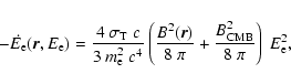 \begin{displaymath}- \dot{E_{\rm e}}(\vec{r},E_{\rm e}) = \frac{4~\sigma_{\rm T}...
...})}{8~\pi} + \frac{B^2_{\rm CMB}}{8~\pi}
\right)~E_{\rm e}^2,
\end{displaymath}