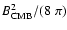 $B^2_{\rm CMB}/(8~\pi)$