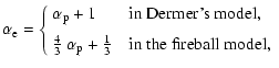 $\displaystyle \alpha_{\rm e}= \left\{\begin{array}{l@{\quad\mbox{in }}l}
\alpha...
...{3}~\alpha_{\rm p}+ \frac{1}{3} & \mbox{the fireball model},
\end{array}\right.$