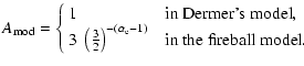 $\displaystyle A_{\rm mod}= \left\{\begin{array}{l@{\quad\mbox{in }}l}
1 & \mbox...
...2}\right)^{-(\alpha_{\rm e}-1)} &
\mbox{the fireball model}.
\end{array}\right.$