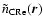 $\tilde{n}_{\rm CRe}(\vec{r})$