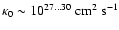 $\kappa_0 \sim 10^{27 \ldots 30}~ \mbox{cm}^2~\mbox{s}^{-1}$