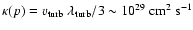 $\kappa(p) = v_{\rm
turb}~\lambda_{\rm turb}/3 \sim 10^{29}~ {\rm cm^2~s^{-1}}$