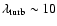 $\lambda_{\rm turb} \sim 10$