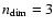 $n_{\rm dim}=3$