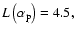 $L\left(\alpha_{\rm p}\right)= 4.5,$