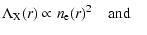 $\displaystyle \Lambda_{\rm X}(r)\propto n_{\rm e}(r)^2
\quad\mbox{and}\quad$