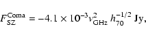 \begin{displaymath}
F_{\rm SZ}^{\rm Coma} = -4.1 \times 10^{-3} \nu_{\rm GHz}^2~
h_{70}^{-1/2}\mbox{ Jy},
\end{displaymath}