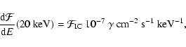 \begin{displaymath}\frac{{\rm d}\mathcal{F}}{{\rm d}E} (20 \mbox{ keV})=
\mathca...
...-7} ~\gamma
\mbox{ cm}^{-2} \mbox{ s}^{-1} \mbox{ keV}^{-1},
\end{displaymath}