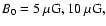 $B_0 = 5~\mu \mbox{G},
10~\mu \mbox{G},$