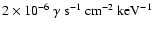 $2\times 10^{-6} ~\gamma \mbox{ s}^{-1} \mbox{ cm}^{-2} \mbox{
keV}^{-1}$