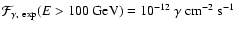 $\mathcal{F}_{\gamma,~{\rm exp}}(E>100 \mbox{ GeV}) =
10^{-12}~\gamma \mbox{ cm}^{-2}\mbox{ s}^{-1}$
