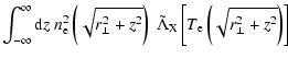 $\displaystyle \int_{-\infty}^\infty {\rm d}z ~n_{\rm e}^2\left( \sqrt{r_\bot^2+...
...ilde{\Lambda}_{\rm X} \left[ T_{\rm e}\left( \sqrt{r_\bot^2+ z^2}\right)\right]$