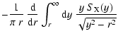$\displaystyle -\frac{1}{\pi~r}~\frac{{\rm d}}{{\rm d}r}
\int_r^\infty{\rm d}y ~\frac{y ~S_{\rm X}(y)}{\sqrt{y^2 - r^2}}$