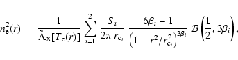 \begin{displaymath}n_{\rm e}^2 (r) = ~\frac{1}{\tilde{\Lambda}_{\rm X}[T_{\rm e}...
...t)^{3\beta_i}}~
\mathcal{B}\left(\frac{1}{2},3\beta_i\right),
\end{displaymath}