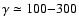 $\gamma\simeq 100{-}300$