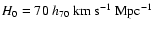 $H_0 =
70~ h_{70}\mbox{ km s}^{-1} \mbox{ Mpc}^{-1}$