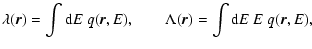 $\displaystyle \lambda(\vec{r})= \int{\rm d}E~q(\vec{r},E), \qquad\Lambda(\vec{r})= \int{\rm d}E~E~q(\vec{r},E),$