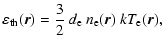 $\displaystyle \varepsilon_{\rm th} (\vec{r}) = \frac{3}{2}~d_{\rm e}~n_{\rm e}(\vec{r})~k
T_{\rm e}(\vec{r}),$