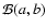 $\mathcal{B}(a,b)$