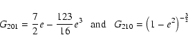 \begin{displaymath}G_{201} = \frac{7}{2}e - \frac{123}{16} e^{3} \hbox{\ \ \ and \ \ }
G_{210}= \left(1-e^{2}\right)^{-\frac{3}{2}}\end{displaymath}