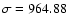 $\sigma=964.88$