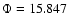 $\Phi = 15.847$