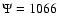 $\Psi= 1066$