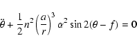 \begin{displaymath}\ddot{\theta} +
\frac{1}{2}n^{2}\left(\frac{a}{r}\right)^{3}\alpha^{2}\sin2(\theta -f)=0
\end{displaymath}