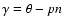 $\gamma=
\theta -pn$