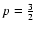 $p = \frac{3}{2}$
