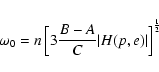 \begin{displaymath}\omega_{0} = n \left[ 3 \frac{B-A}{C} \vert H(p,e) \vert
\right]^{\frac{1}{2}} \\
\end{displaymath}