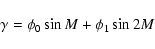 \begin{displaymath}\gamma = \phi_{0} \sin{M} + \phi_{1} \sin{2M}
\end{displaymath}
