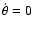 $\dot \theta = 0$