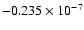 $-0.235 \times 10^{-7}$