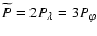 $\widetilde{P} = 2 P_{\lambda}=3 P_{\varphi}$