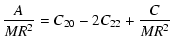 $\displaystyle \frac{A}{MR^{2}} = C_{20} - 2C_{22} + \frac{C}{MR^{2}}$