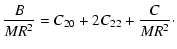 $\displaystyle \frac{B}{MR^{2}} = C_{20} + 2C_{22} + \frac{C}{MR^{2}}\cdot$
