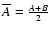 $\overline{A}=\frac{A+B}{2}$