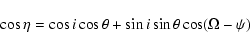 \begin{displaymath}\cos \eta = \cos i \cos\theta + \sin i \sin\theta \cos(\Omega -\psi)
\end{displaymath}