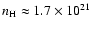 $n_{\rm H} \approx 1.7 \times 10^{21}$