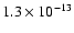 $1.3 \times 10^{-13}$
