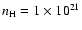 $n_{\rm H} = 1 \times 10^{21}$