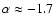 $\alpha \approx -1.7$