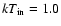 $kT_{\rm in} = 1.0$