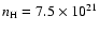 $n_{\rm H} = 7.5 \times 10^{21}$