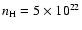 $n_{\rm H} = 5 \times 10^{22}$