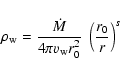 \begin{displaymath}\rho_{\rm w} = \frac{\dot{M}}{4\pi
v_{\rm w} r^2_0} ~ \left(\frac{r_0}{r}\right)^s
\end{displaymath}