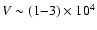 $V \sim (1{-}3) \times 10^4$