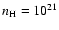 $n_{\rm H} = 10^{21}$
